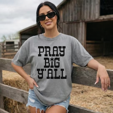 Load image into Gallery viewer, Pray Big Ya'll T-Shirt