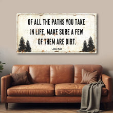 Load image into Gallery viewer, Of All the Paths You Take in Life Make Sure A Few Of Them Are Dirt Cabin Sign II