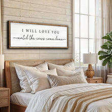 Load image into Gallery viewer, I Will Love You Until The Cows Come Home Cattle Sign