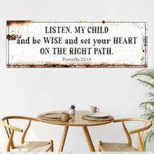 Load image into Gallery viewer, Be Wise and Set Your Heart on The Right Path - Proverbs 23:19 Faith Sign