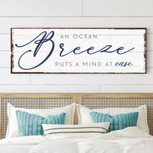 Load image into Gallery viewer, An Ocean Breeze Puts A Mind At Ease Sign