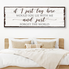Load image into Gallery viewer, Would You Lie With Me And Just Forget The World Sign