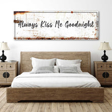 Load image into Gallery viewer, Always Kiss Me Goodnight Sign