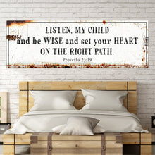 Load image into Gallery viewer, Be Wise and Set Your Heart on The Right Path - Proverbs 23:19 Faith Sign