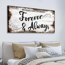 Load image into Gallery viewer, To Have And To Hold Forever And Always Sign II