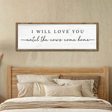 Load image into Gallery viewer, I Will Love You Until The Cows Come Home Cattle Sign