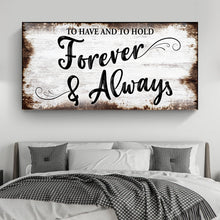 Load image into Gallery viewer, To Have And To Hold Forever And Always Sign II