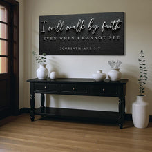 Load image into Gallery viewer, I Will Walk By Faith - 2 Corinthians 5:7 Faith Sign III