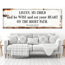 Load image into Gallery viewer, Be Wise and Set Your Heart on The Right Path - Proverbs 23:19 Faith Sign