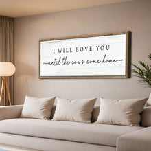 Load image into Gallery viewer, I Will Love You Until The Cows Come Home Cattle Sign