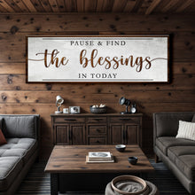 Load image into Gallery viewer, Pause &amp; Find The Blessings In Today Faith Sign