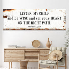 Load image into Gallery viewer, Be Wise and Set Your Heart on The Right Path - Proverbs 23:19 Faith Sign