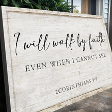 Load image into Gallery viewer, I Will Walk By Faith Even When I Cannot See Faith Sign II