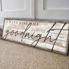 Load image into Gallery viewer, Always Kiss Me Goodnight Bedroom Sign II