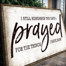 Load image into Gallery viewer, I Still Remember The Days I Prayed Faith Sign
