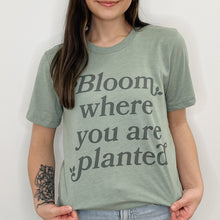 Load image into Gallery viewer, Bloom Where You Are Planted