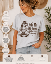 Load image into Gallery viewer, I Bake my own Bread T-Shirt
