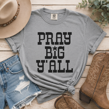 Load image into Gallery viewer, Pray Big Ya'll T-Shirt