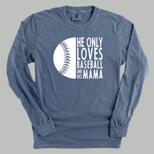 Load image into Gallery viewer, He Only Loves Baseball And His Mama