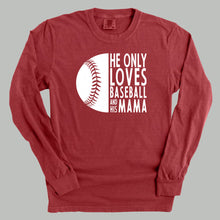 Load image into Gallery viewer, He Only Loves Baseball And His Mama