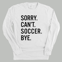 Load image into Gallery viewer, Sorry Can't Soccer Bye