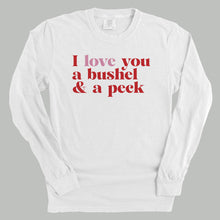 Load image into Gallery viewer, I Love You A Bushel And A Peck And A Hug Around The Neck