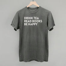 Load image into Gallery viewer, Drink Tea Read Books Be Happy