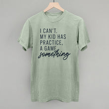 Load image into Gallery viewer, I Can't My Kid Has Something