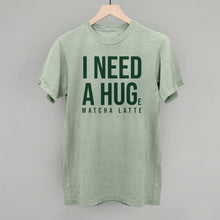 Load image into Gallery viewer, I Need A Hug (Matcha)