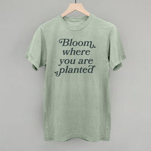 Load image into Gallery viewer, Bloom Where You Are Planted