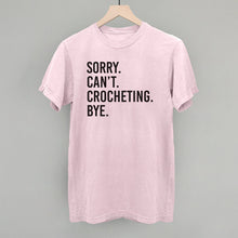 Load image into Gallery viewer, Sorry Can't Crocheting Bye