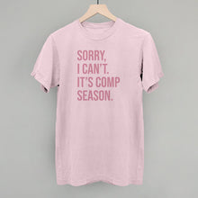 Load image into Gallery viewer, Sorry, I Can't. It's Comp Season.