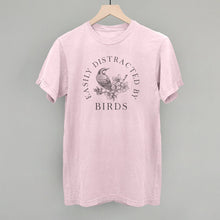 Load image into Gallery viewer, Easily Distracted By Birds