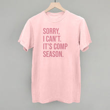 Load image into Gallery viewer, Sorry, I Can't. It's Comp Season.