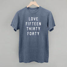 Load image into Gallery viewer, Love Fifteen Thirty Forty