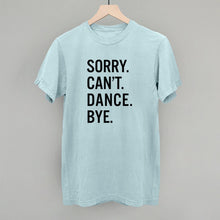 Load image into Gallery viewer, Sorry Can't Dance Bye