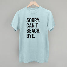 Load image into Gallery viewer, Sorry Can't Beach Bye