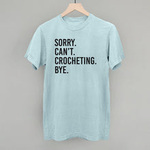 Load image into Gallery viewer, Sorry Can't Crocheting Bye
