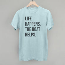 Load image into Gallery viewer, Life Happens The Boat Helps
