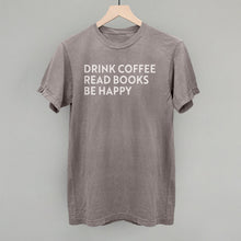 Load image into Gallery viewer, Drink Coffee Read Books Be Happy