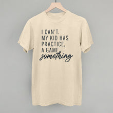 Load image into Gallery viewer, I Can't My Kid Has Something