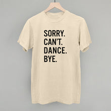 Load image into Gallery viewer, Sorry Can't Dance Bye