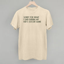 Load image into Gallery viewer, Sorry For What I Said (Soccer)