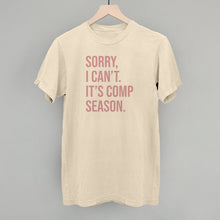 Load image into Gallery viewer, Sorry, I Can't. It's Comp Season.