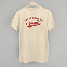 Load image into Gallery viewer, You're Killing Me Smalls