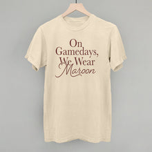 Load image into Gallery viewer, On Gamedays, We Wear Maroon (Maroon)