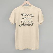 Load image into Gallery viewer, Bloom Where You Are Planted