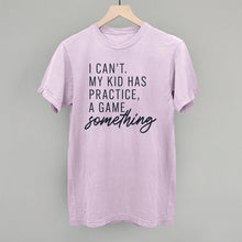 Load image into Gallery viewer, I Can't My Kid Has Something