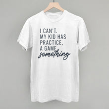 Load image into Gallery viewer, I Can't My Kid Has Something