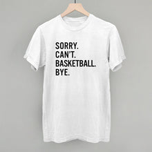 Load image into Gallery viewer, Sorry Can't Basketball Bye
